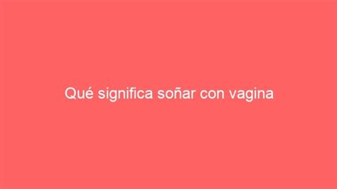 soñar con vagina|Soñar con vagina